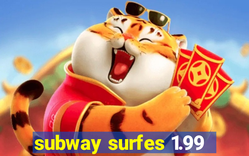 subway surfes 1.99